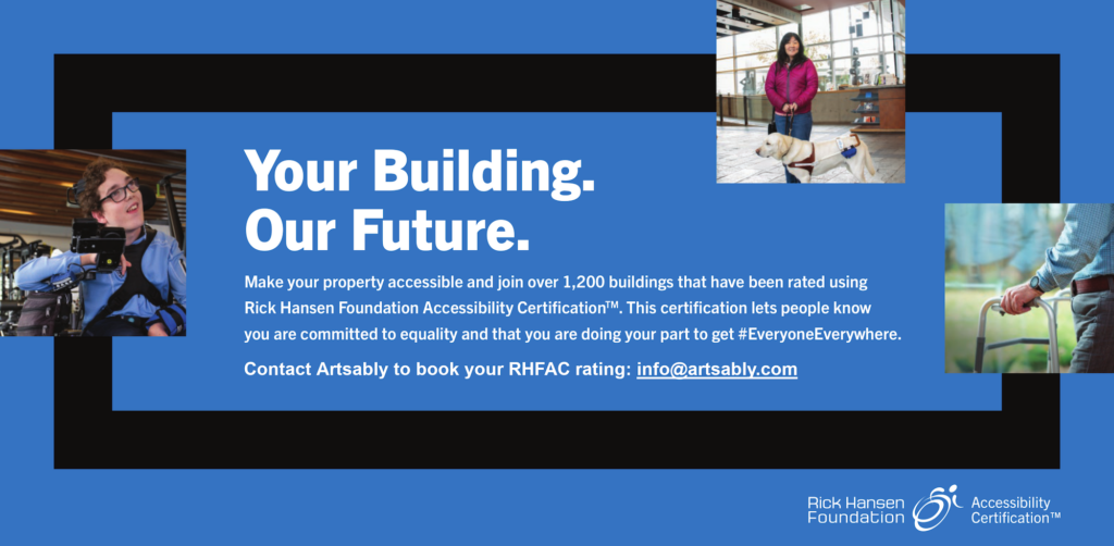 White text on blue background. Your Building, our future. Make your property accessible using Rick Hansen Foundation Accessibility Certification. Contact ArtsAbly to book your RHFAC rating.